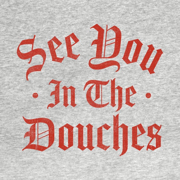 See You in the Douches by TheDesignDepot